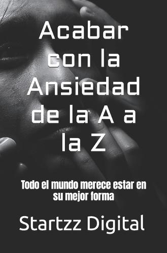 Acabar con la Ansiedad de la A a la Z: Todo el mundo merece estar en su mejor forma