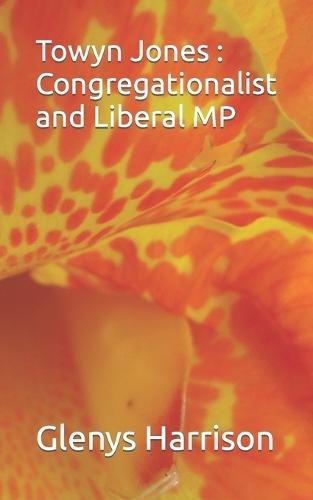 Towyn Jones: Congregationalist and Liberal MP