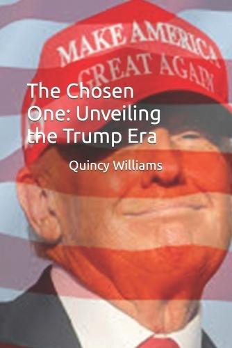 The Chosen One: Unveiling the Trump Era