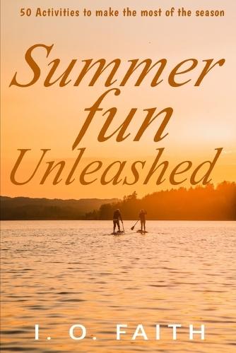 Summer Fun Unleashed: 50 Activities to Make the Most of the Season