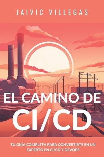 El camino del CI/CD: Tu guía completa para convertirte en un experto en CI/CD y Devops