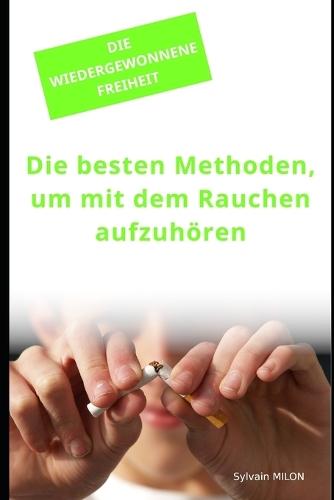 Die Wiedergewonnene Freiheit: Die besten Methoden, um mit dem Rauchen aufzuhören