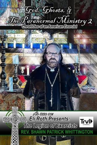 God, Ghosts and the Paranormal Ministry 2: Chronicles of an American Exorcist