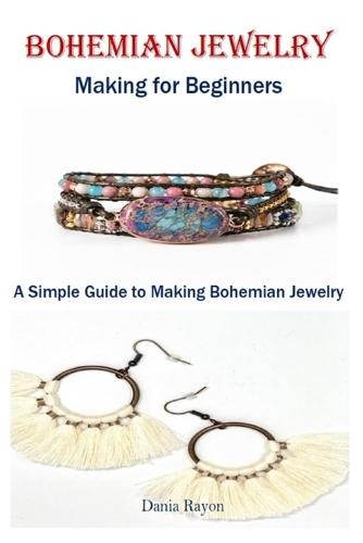 Bohemian Jewelry Making For Beginners: A Simple Guide to Making Bohemian Jewelry