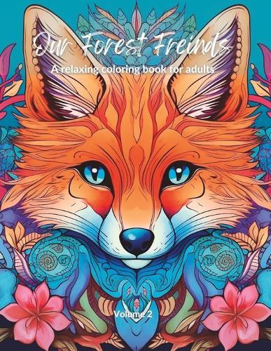 Our Forest Friends: A relaxing coloring book for adults - Volume 2