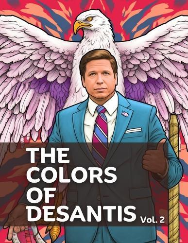 The Colors of DeSantis: A Coloring Book Featuring Florida's Governor, Volume 2