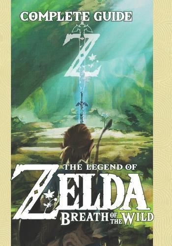 Zelda: Breath of the Wild The Complete Guide: Updated and Expanded Edition