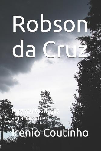 Robson da Cruz: Para muitos ilusão agrária: sofrer!