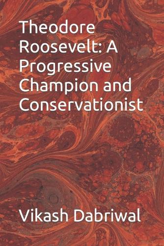 Theodore Roosevelt: A Progressive Champion and Conservationist