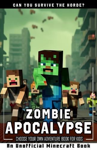 Zombie Apocalypse: Choose Your Own Adventure Book for Kids An Unofficial Minecraft Book