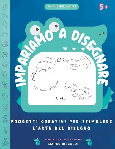 Impariamo a disegnare: Progetti Creativi per Stimolare l'Arte del Disegno - Coccodrillo
