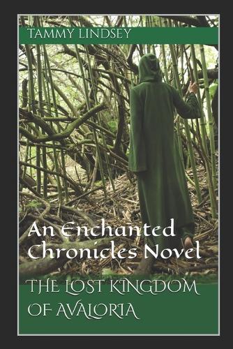 The Lost Kingdom of Avaloria: An Enchanted Chronicles Novel