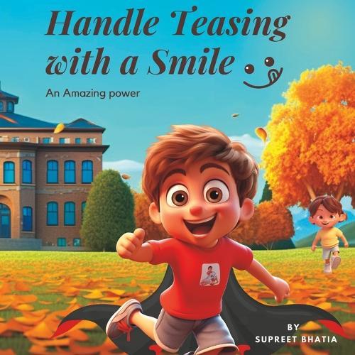Handle Teasing with a Smile: An Amazing power: Tools to navigate social challenges and build emotional strength