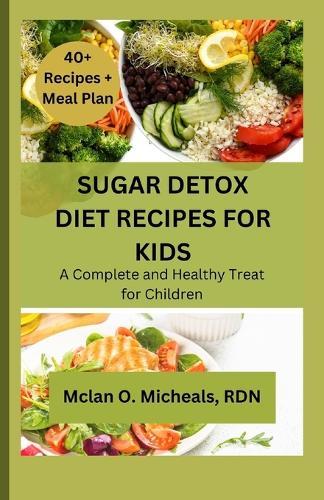 Sugar Detox Diet Recipes for Kids: A Complete and Healthy Treat for Children