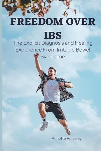 Freedom Over IBS: The Explicit Diagnosis and Healing Experience From Irritable Bowel Syndrome