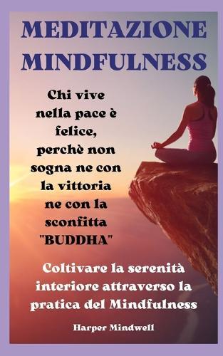 Meditazione Mindfulness: Coltivare la serenità interiore attraverso la pratica della mindfulness