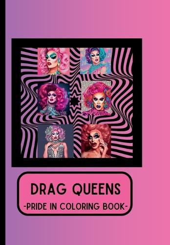 Drag Queens: Pride in Coloring Book: Fabulous Pages to Celebrate the Ladies who WERK
