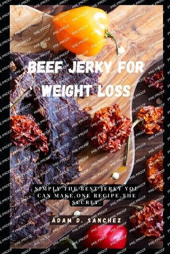 Beef Jerky for Weight Loss: simply the best jerky you can make, one recipe.The secret.