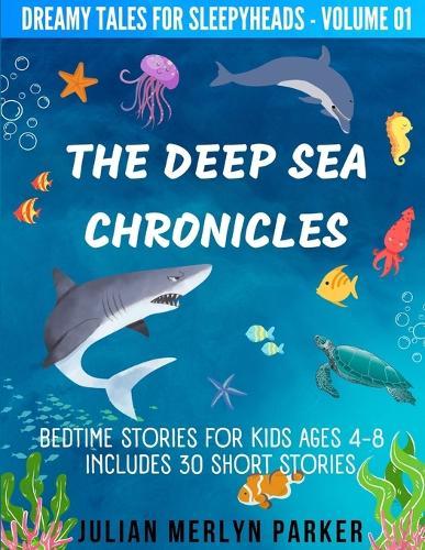 The Deep Sea Chronicles: Bedtime Stories For Kids Ages 4-8 Includes 30 Short Stories
