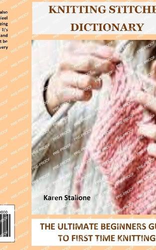 Knitting Stitches Dictionary: The Ultimate Beginners Guide to First Time Knitting