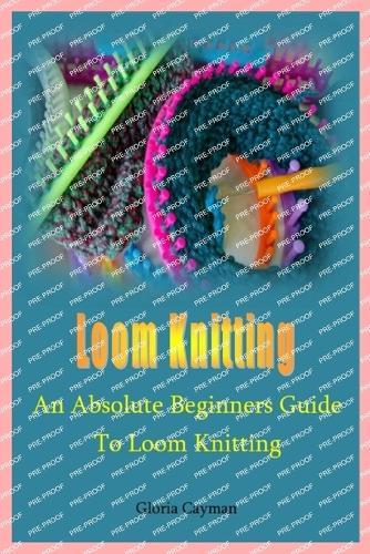 Loom Knitting: An Absolute Beginners Guide to Loom Knitting