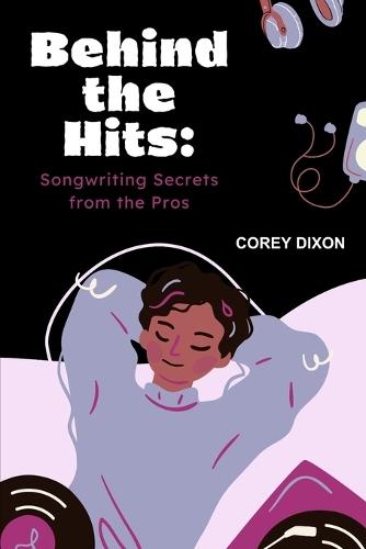 Behind the Hits: Songwriting Secrets from the Pros