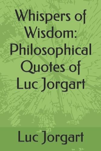 Whispers of Wisdom: Philosophical Quotes of Luc Jorgart
