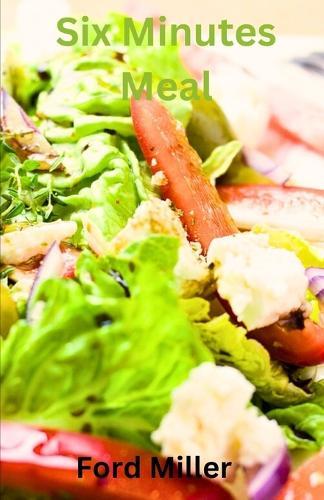 Six Minutes Meal: Relish the speed: Delectable meal in six minutes