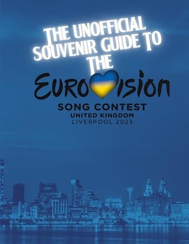 The Liverpool 2023 Eurovision Song Contest Souvenir Guide