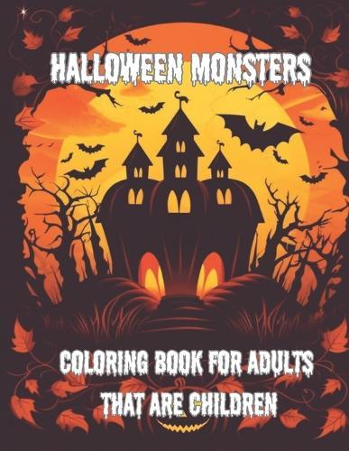 Halloween Monsters Coloring Book: Awesome Halloween Coloring Book For Adults That Are Kids