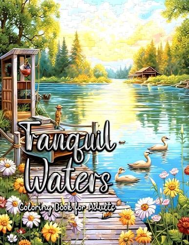 Tranquil Waters Coloring Book for Adults: Embrace Serenity Through the Art of Coloring