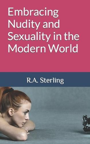Embracing Nudity and Sexuality in the Modern World