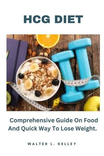 Hcg Diet: Comprehensive Guide On Food And Quick Way To Lose Weight.