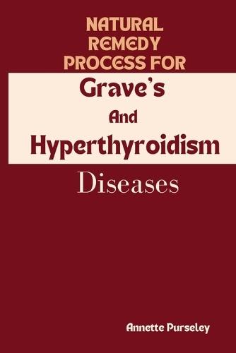 Natural Remedy Process For Grave's And Hyperthyroidism Diseases.