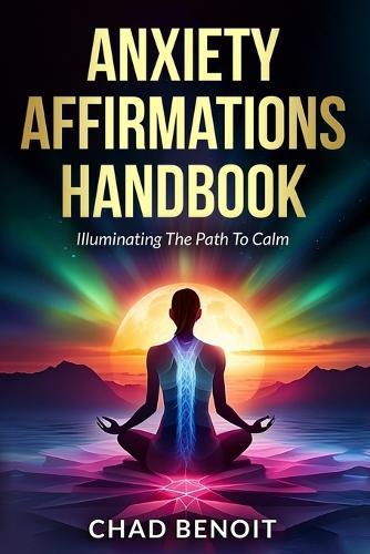 Anxiety Affirmations Handbook: Illuminating Your Path To Calm