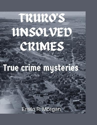 Truro's Unsolved Crimes: True crime mysteries