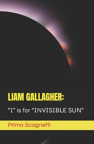 Liam Gallagher: """I"" is for ""INVISIBLE SUN"""