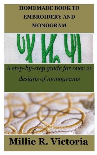Homemade Book to Embroidery and Monogram: A step-by-step guide for over 21 designs of monograms