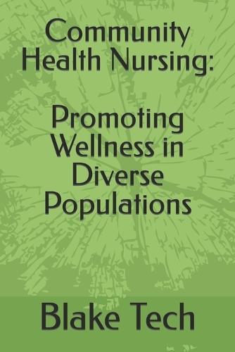 Community Health Nursing: Promoting Wellness in Diverse Populations