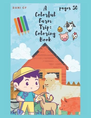 A Colorful Farm Trip: Coloring Book