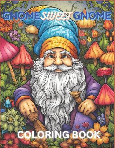 Gnome Sweet Gnome coloring book: Gnomes and Woodland Creatures coloring pages for Adults