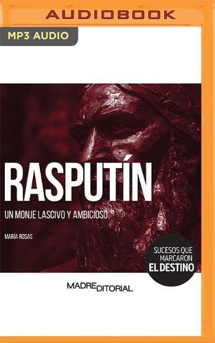 Rasput�n (Spanish Edition): Un Monje Lascivo Y Ambicioso