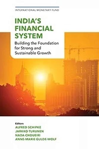 India's Financial System: Building the Foundation for Strong and Sustainable Growth