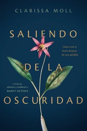 Saliendo de la oscuridad: Cï½mo Vivir El Duelo Despuï½s De Una Pï½rdida