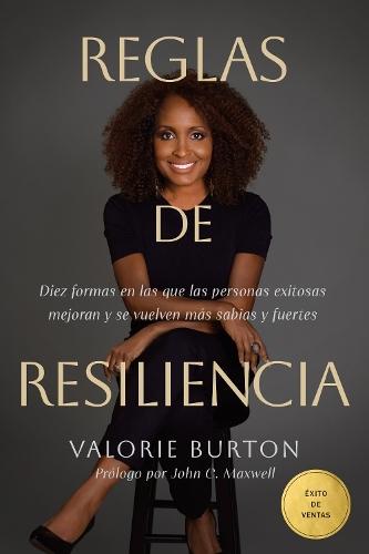 Reglas de Resiliencia: Diez Formas En Las Que Las Personas Exitosas Mejoran Y Se Vuelven Más Sabias Y Fuertes