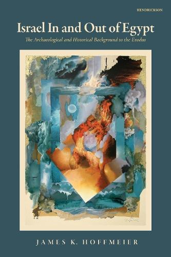 Israel In and Out of Egypt: The Archaeological and Historical Background to the Exodus