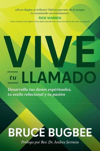 Vive Tu Llamado: Desarrolla Tus Dones Espirituales, Tu Estilo Relacional Y Tu Pasión