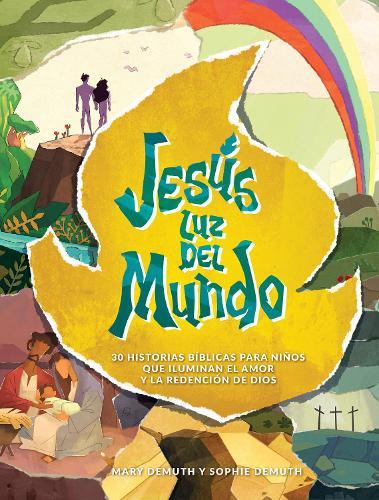 Jesús Luz del Mundo: 30 Historias Bíblicas Para Niños Que Iluminan El Amor Y La Redención de Dios
