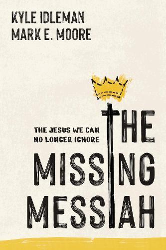 The Missing Messiah: The Jesus We Can No Longer Ignore