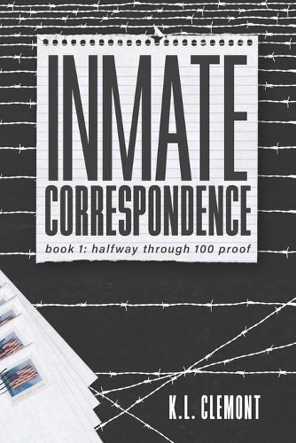 Inmate Correspondence: Book 1: Halfway Through 100 Proof